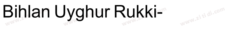 Bihlan Uyghur Rukki字体转换 Bihlan Uyghur Rukki字体转换